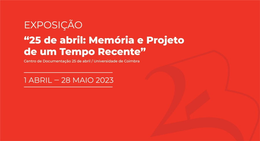 Exposição - “25 de abril: Memória e Projeto de um Tempo Recente”