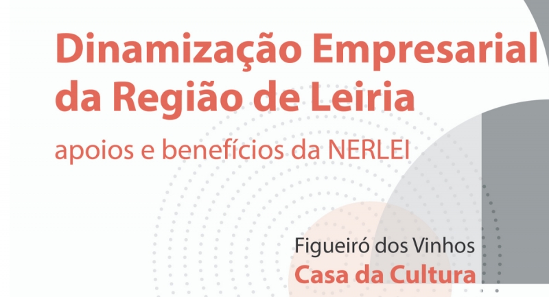 Sessão de Informação: “Dinamização Empresarial da Região de Leiria – apoios e benefícios do NERLEI”